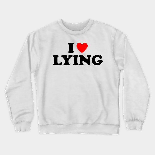 I Love Lying Crewneck Sweatshirt by teecloud